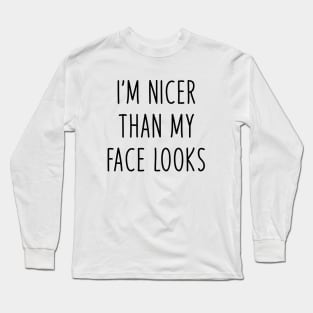 i'm nicer than my face looks Long Sleeve T-Shirt